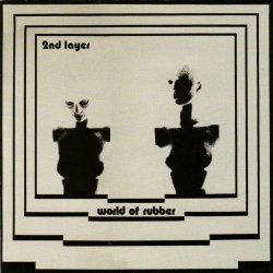 Second Layer - World Of Rubber (2009) [Reissue]