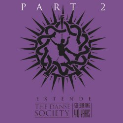 The Danse Society - 40 Years Of Danse EXTENDE Part 2 (2021)