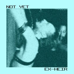 Ex-Heir - Not Yet (2022) [EP]