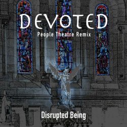 Disrupted Being - Devoted (People Theatre Remix) (2022) [Single]