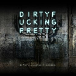 Go Fight - DirtyFuckingPretty (2022) [EP]