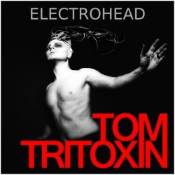 Tom Tritoxin - Electrohead (2019)