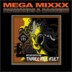 My Life With The Thrill Kill Kult - Diamonds & Daggerz Mega Mixxx (2020) [EP]