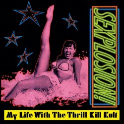 My Life With The Thrill Kill Kult - Sexplosion! (Expanded Edition) (2022) [Remastered]