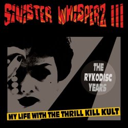 My Life With The Thrill Kill Kult - Sinister Whisperz III: The Rykodisc Years (2020)