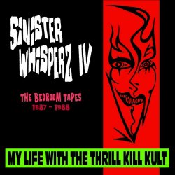 My Life With The Thrill Kill Kult - Sinister Whisperz IV: The Bedroom Tapes (1987-1988) (2023)