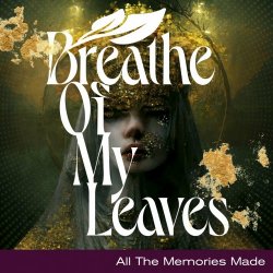Breathe Of My Leaves - All The Memories Made (2023) [Single]