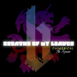 Breathe Of My Leaves - Chimerical - The Remixes (2019)