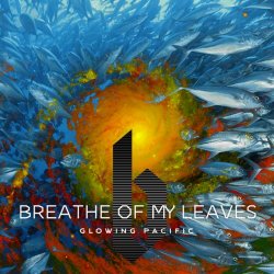 Breathe Of My Leaves - Glowing Pacific (2018) [EP]