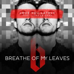 Breathe Of My Leaves - Love You Lately (feat. Jordan Gant) (2018) [EP]