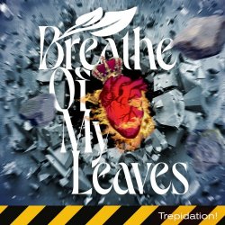 Breathe Of My Leaves - Trepidation! (2023) [Single]