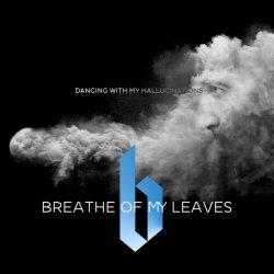 Breathe Of My Leaves - Dancing With My Hallucinations (2019) [Single]