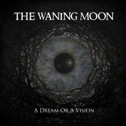 The Waning Moon - A Dream Or A Vision (2023)