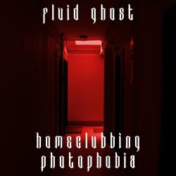 Fluid Ghost - Homeclubbing / Photophobia (2021)