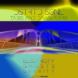 DSTRTD SGNL - Electricity, Ghosts & Gravity (Tabis & Dawn Remix) (2023) [Single]