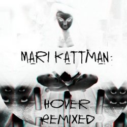 Mari Kattman - Hover/Remixed (2017)