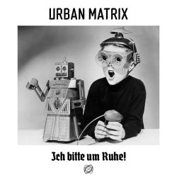 Urban Matrix - Ich Bitte Um Ruhe! (2022) [EP]