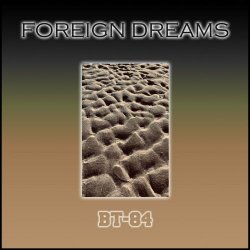 BT-84 - Foreign Dreams (2020)