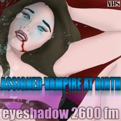 Eyeshadow 2600 FM - Assigned Vampire At Birth (2017)