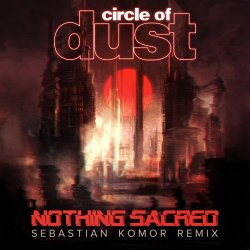 Circle Of Dust - Nothing Sacred (Sebastian Komor Remix) (2019) [Single]