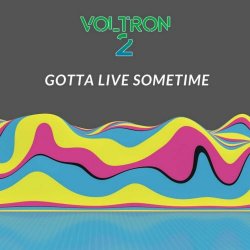 Voltron 2 - Gotta Live Sometime (2021) [Single]