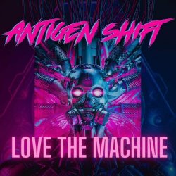 Antigen Shift - Love The Machine (2023) [Single]