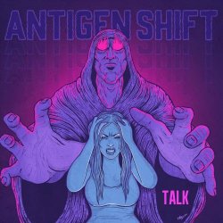 Antigen Shift - Talk (2022) [EP]