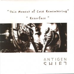 Antigen Shift - This Moment Of Cold Remembering / Resurface (2003) [EP]