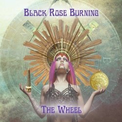 Black Rose Burning - The Wheel (2021)