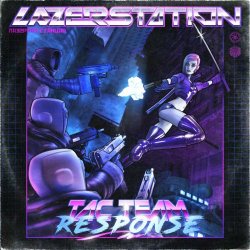 Lazer Station - Tac Team Response (2020) [Single]