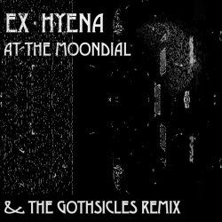 Ex-Hyena - At The Moondial (The Gothsicles Remix) (2022) [Single]