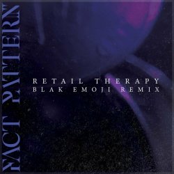 Fact Pattern - Retail Therapy (Blak Emoji Remix) (2022) [Single]