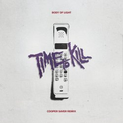 Body Of Light - Time To Kill (Cooper Saver Remix) (2019) [Single]