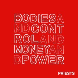 Priests - Bodies And Control And Money And Power (2014) [EP]