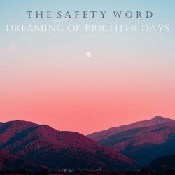 The Safety Word - Dreaming Of Brighter Days (2021) [Single]
