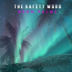 The Safety Word - Neon Palms (2021)