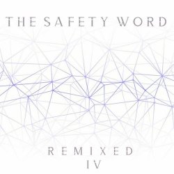 The Safety Word - Remixed Vol. 4 (2021) [EP]