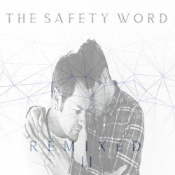 The Safety Word - Remixed Vol. 2 (2020) [EP]