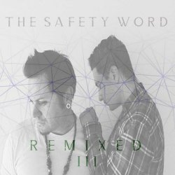 The Safety Word - Remixed Vol. 3 (2020) [EP]