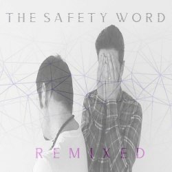 The Safety Word - Remixed Vol. 1 (2020) [EP]