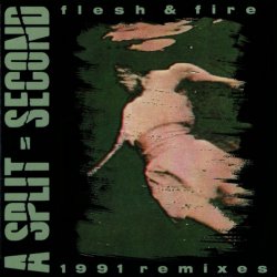 A Split Second - Flesh & Fire (1991 Remixes) (1991)