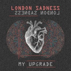 London Sadness - My Upgrade (2020)