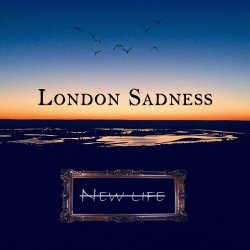 London Sadness - New Life (2019)
