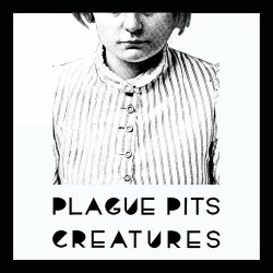 Plague Pits - Creatures (2023)