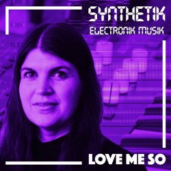 Synthetik Electronik Musik - Love Me So (2023) [Single]