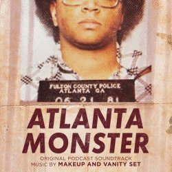 Makeup And Vanity Set - Atlanta Monster (Original Podcast Soundtrack) (2020)