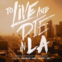 Makeup And Vanity Set - To Live And Die In LA (Original Podcast Soundtrack) (2020)