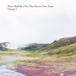 The Alphabet Zero - There Shall Be A Fire That Knows Your Name Vol. 1 (2018) [EP]
