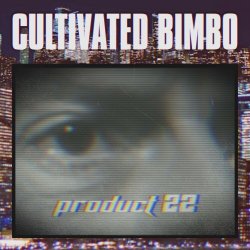 Cultivated Bimbo - Product 22 (2022) [Single]