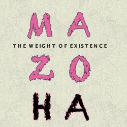 MAZOHA - The Weight Of Existence (2017)